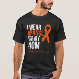 I Wear Orange For My Mum MS Warrior Multiple Scler T-Shirt