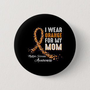 I Wear Orange For My Mum Multiple Sclerosis Awaren 6 Cm Round Badge