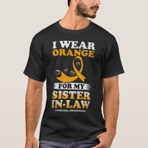 I Wear Orange For My Sister In-Law Leukaemia  T-Shirt