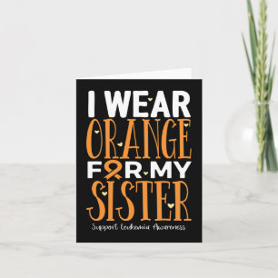 I Wear Orange For My Sister Leukaemia Awareness  Card