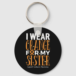 I Wear Orange For My Sister Leukaemia Awareness Key Ring