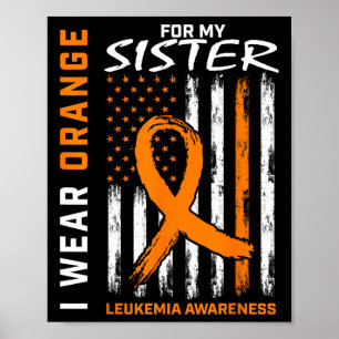 I Wear Orange For My Sister Leukemia Awareness Ame Poster