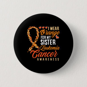 I Wear Orange For My Sister Leukemia Cancer Awaren 6 Cm Round Badge
