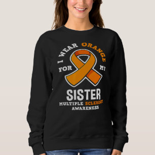 I Wear Orange For My Sister Ms Multiple Scelrosis Sweatshirt