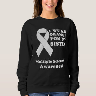 I Wear Orange For My Sister Ms Multiple Sclerosis  Sweatshirt
