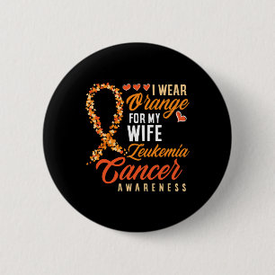 I Wear Orange For My Wife Leukaemia Cancer Awarene 6 Cm Round Badge