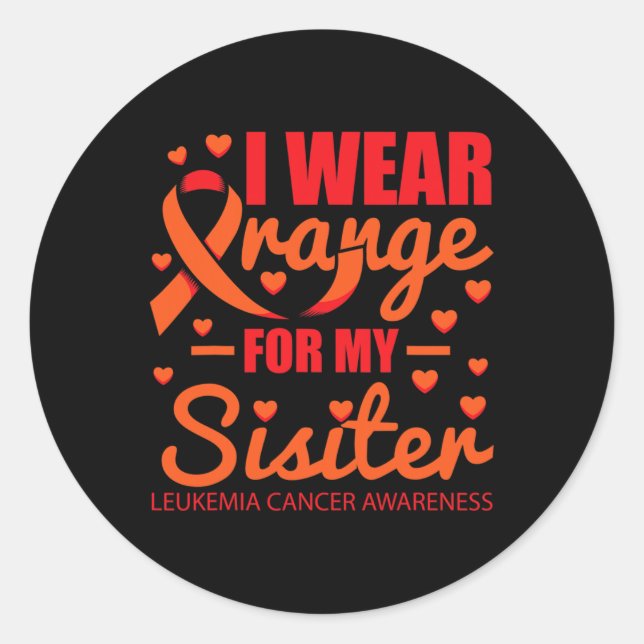 I wear Orange for Sister Leukaemia  Classic Round Sticker (Front)