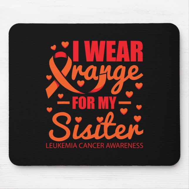 I wear Orange for Sister Leukaemia  Mouse Pad (Front)
