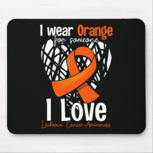 I Wear Orange For Someone I Love - Leukaemia Cance Mouse Pad