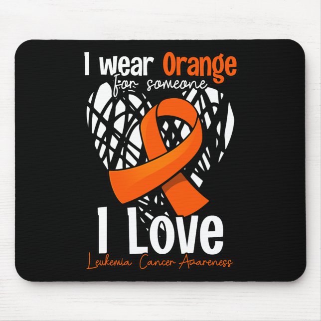 I Wear Orange For Someone I Love - Leukaemia Cance Mouse Pad (Front)