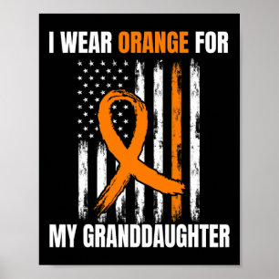 I Wear Orange Granddaughter Leukaemia Awareness Am Poster