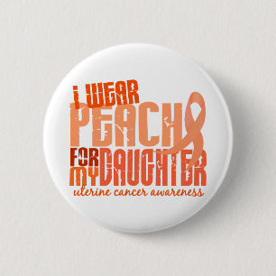 I Wear Peach For My Daughter 6.4 Uterine Cancer 6 Cm Round Badge