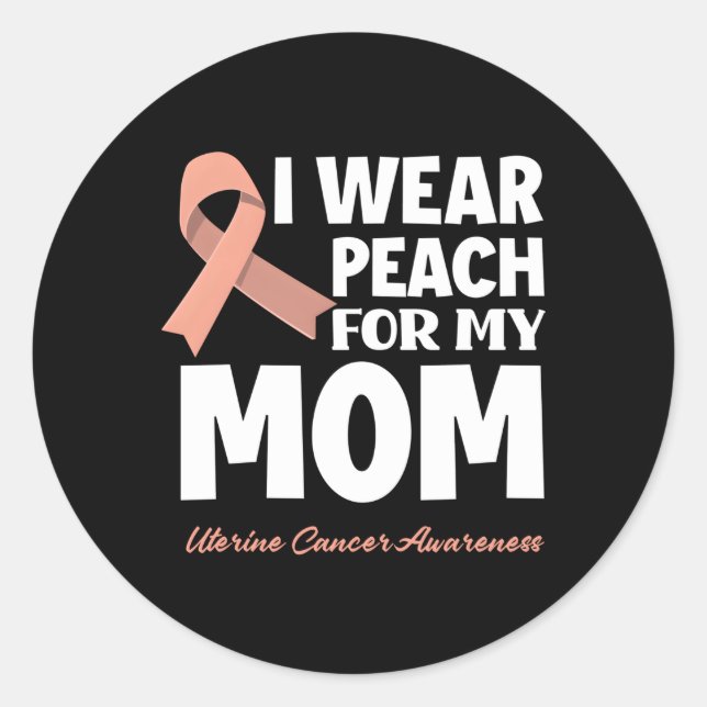 I Wear Peach For My Mum Mother Uterine Cancer Awar Classic Round Sticker (Front)