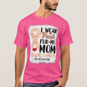 I Wear Peach For My Mum Uterine Cancer Awareness D T-Shirt