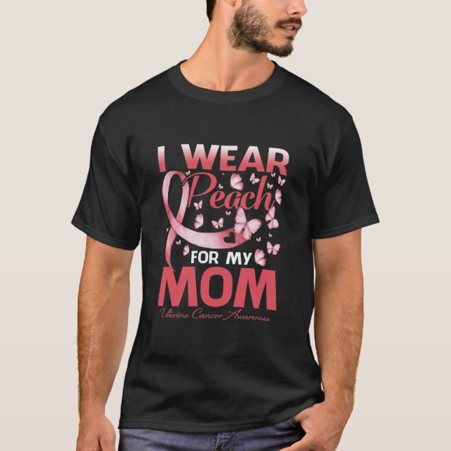 I Wear Peach For My Mum Uterine Cancer Awareness T T-Shirt (Front)