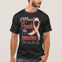 I Wear Peach For Someone UTERINE CANCER Awareness