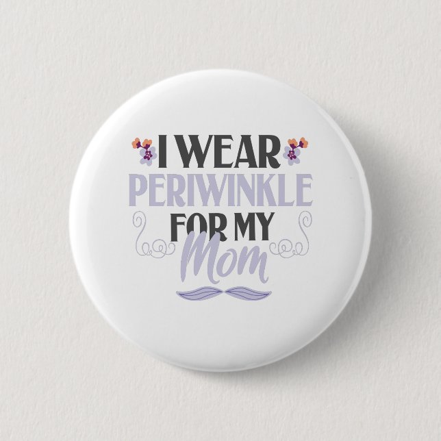 I wear Periwinkle For my Mom Esophageal Cancer 6 Cm Round Badge (Front)