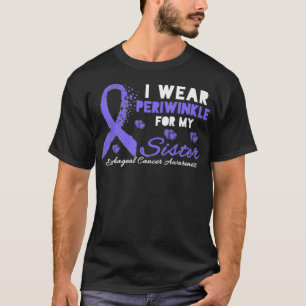 I wear Periwinkle for my Sister Oesophageal Cancer T-Shirt