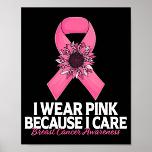 i Wear Pink Because i Care Sunflower Breast Cancer Poster