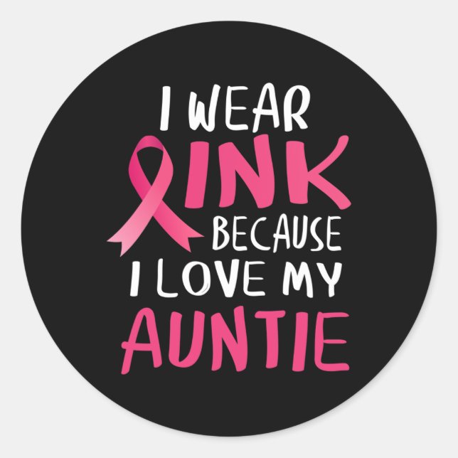 I Wear Pink Because I Love My Auntie Breast Cancer Classic Round Sticker (Front)