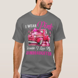 I Wear Pink Because I Love My Granddaughter Breast T-Shirt