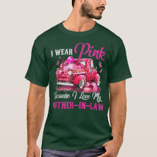 I Wear Pink Because I Love My MotherInLaw Breast C T-Shirt