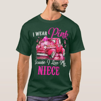 I Wear Pink Because I Love My Niece Truck Breast C T-Shirt