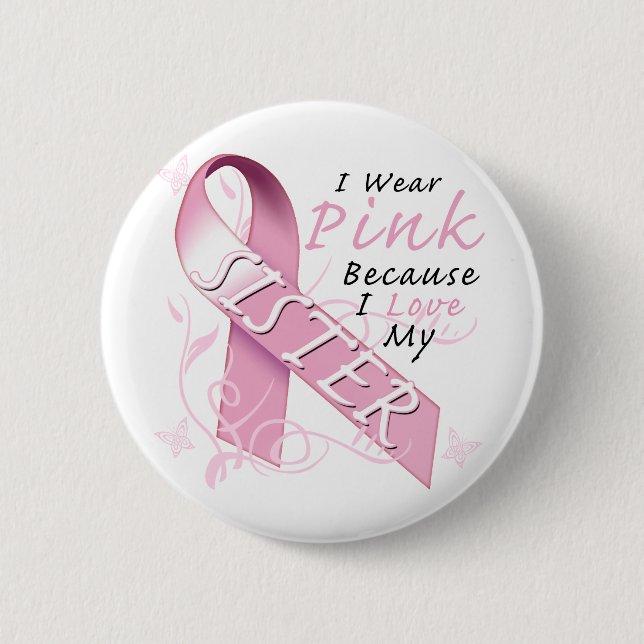 I Wear Pink Because I Love My Sister 6 Cm Round Badge (Front)