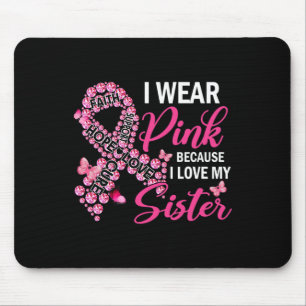 I Wear Pink Because I Love My Sister Breast Cancer Mouse Pad