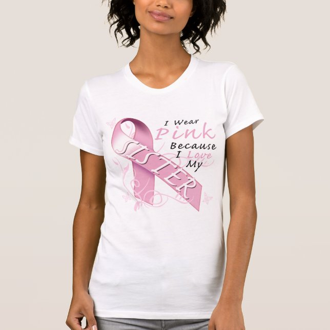 I Wear Pink Because I Love My Sister T-Shirt (Front)