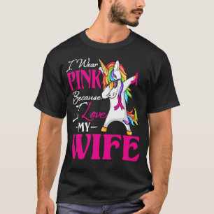 I Wear Pink Because I Love My Wife Breast Cancer A T-Shirt