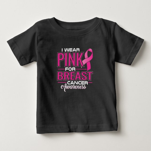 I Wear Pink For Breast Cancer Awareness Baby T-Shirt (Front)