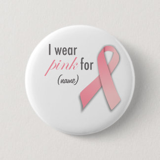 I wear pink for ... Breast Cancer Awareness Custom 6 Cm Round Badge