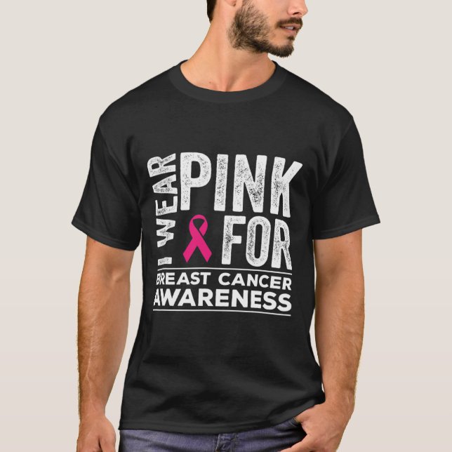 I Wear Pink For Breast Cancer Awareness Pink Ribbo T-Shirt (Front)
