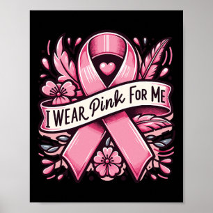 I Wear Pink For Me Breast Cancer Awareness Women Poster