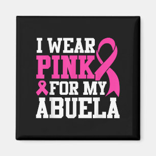 I Wear Pink For My Abuela Breast Cancer Awareness  Magnet