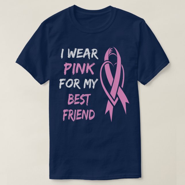 i Wear Pink For My Best Friend Breast Cancer  T-Shirt (Design Front)
