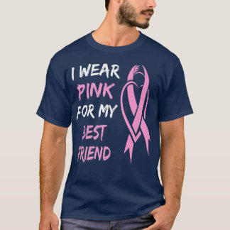 i Wear Pink For My Best Friend Breast Cancer  T-Shirt