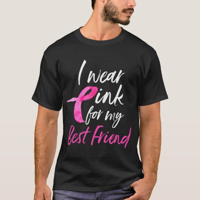 I Wear Pink For My Best Friend Breast Cancer T-Shirt (Front)