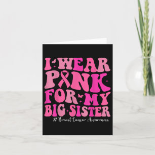 I Wear Pink For My Big Sister Breast Cancer Awaren Card
