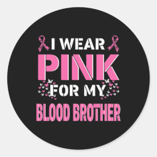 I Wear Pink For My Blood Brother Breast Cancer Awa Classic Round Sticker