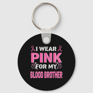 I wear Pink For My Blood Brother Breast Cancer Awa Key Ring