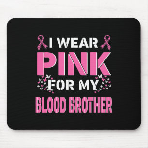 I Wear Pink For My Blood Brother Breast Cancer Awa Mouse Pad