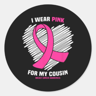 I Wear Pink For My Cousin Breast Cancer Awareness  Classic Round Sticker