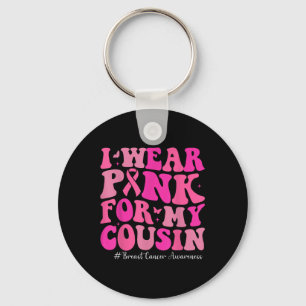 I Wear Pink For My Cousin Breast Cancer Awareness  Key Ring