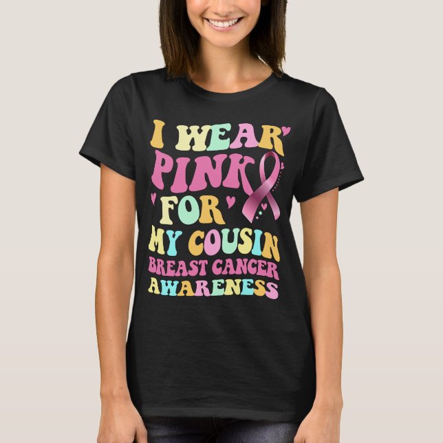 I Wear Pink For My Cousin Breast Cancer Awareness  T-Shirt (Front)
