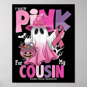 I Wear Pink For My Cousin Ghost Breast Cancer Awar Poster