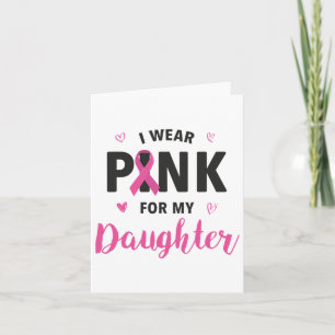 I Wear Pink For My Daughter Breast Cancer Awarenes Card