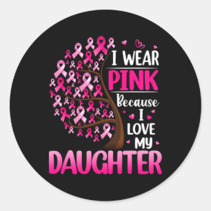 I Wear Pink For My Daughter Breast Cancer Awarenes Classic Round Sticker