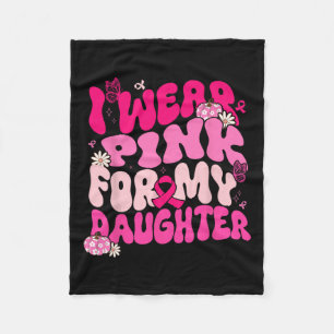 I Wear Pink For My Daughter Breast Cancer Awarenes Fleece Blanket